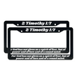 Load image into Gallery viewer, 2 Timothy 1:7 For God Has Not Given Us A Spirit of Fear | Christian License Plate Frame