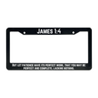 Load image into Gallery viewer, James 1:4 But Let Patience Have Its Perfect Work, That You May Be Perfect And Complete, Lacking Nothing. | Christian License Plate Frame
