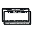 Load image into Gallery viewer, Mark 16:15 Go Into All The World and Preach The Gospel. | Christian License Plate Frame
